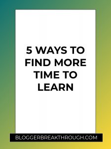 5 Ways to Find More Time to Learn