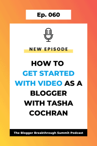 BBP 060: How to Get Started With Video as a Blogger with Tasha Cochran
