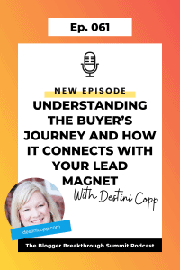BBP 061: Understanding the Buyer’s Journey and How it Connects with Your Lead Magnet (with Destini Copp)