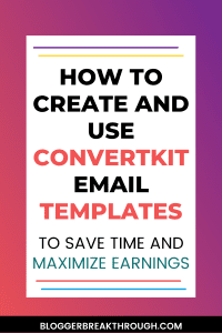 How to Create and Use Convertkit Email Templates To Save Time and Maximize Earnings
