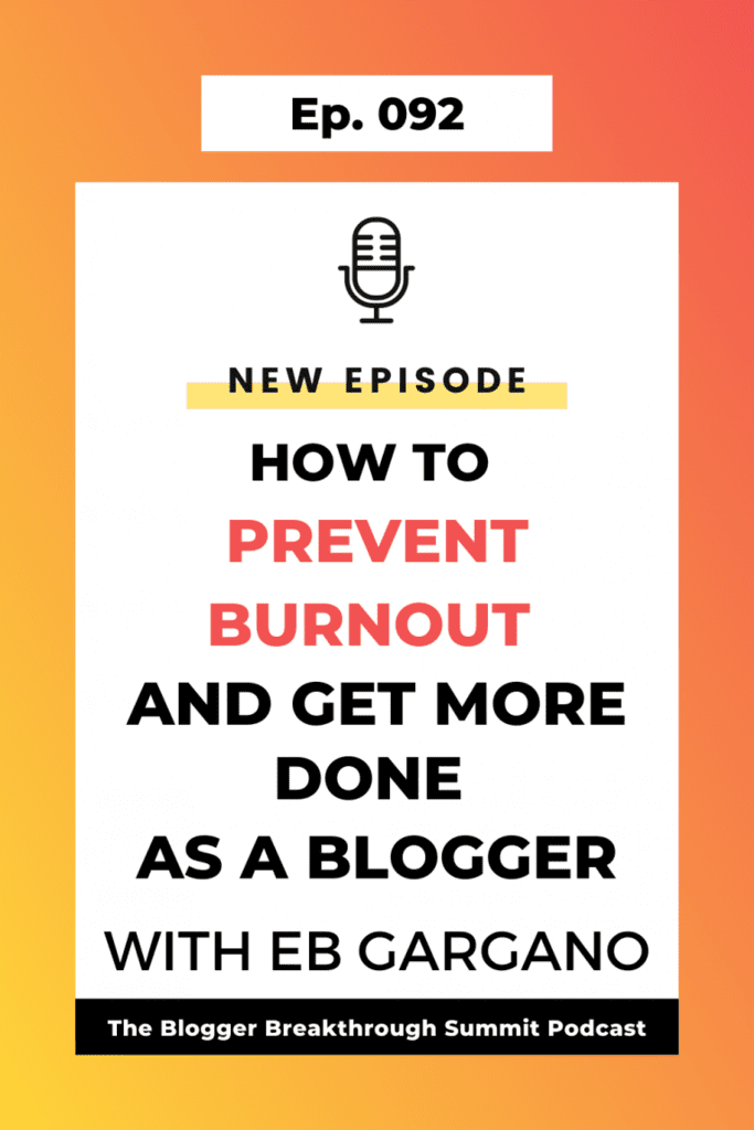 BBP 092: How to Prevent Burnout and Get More Done As A Blogger (Feat. Eb Gargano)