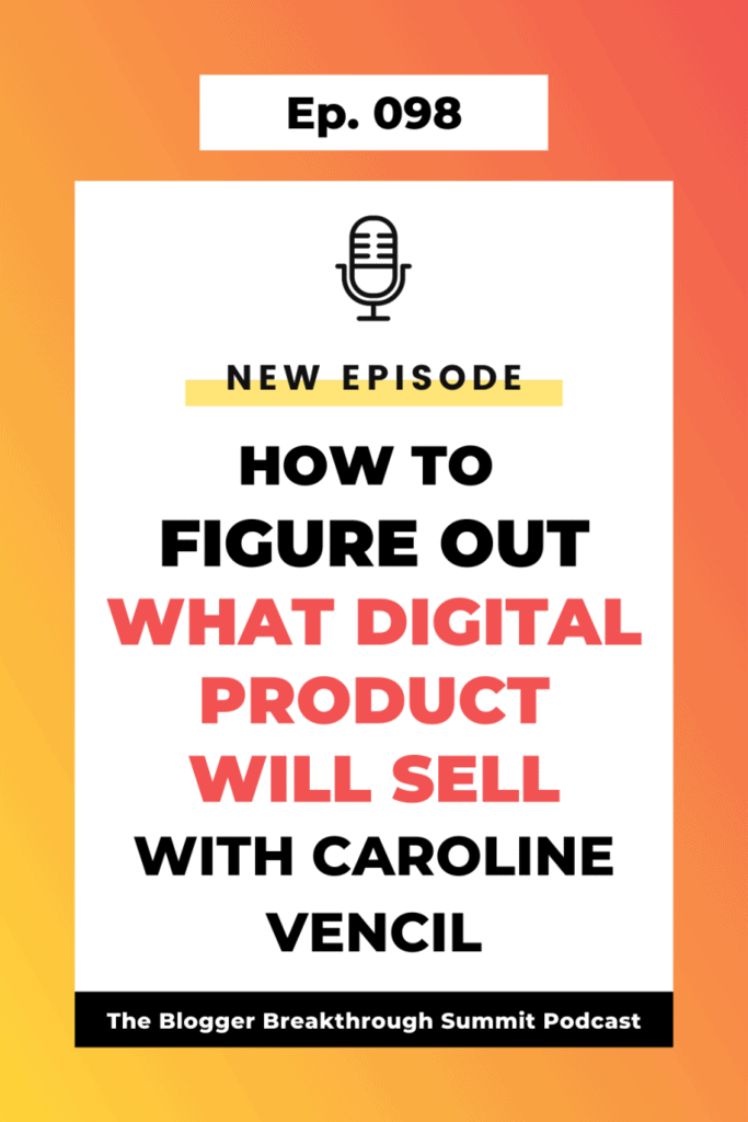 BBP 098: How to Figure Out What Product to Make with Caroline Vencil